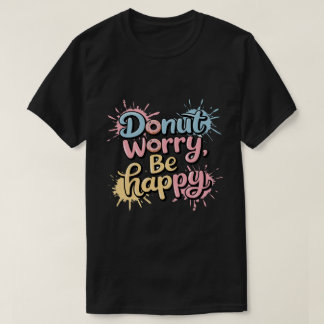 Donut Worry Be Happy Unisex T-Shirt