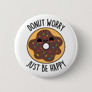 Donut Worry einfach glücklich lustigen Donut Pub Button
