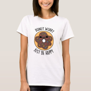 Donut Worry einfach glücklich lustigen Donut Pub T-Shirt