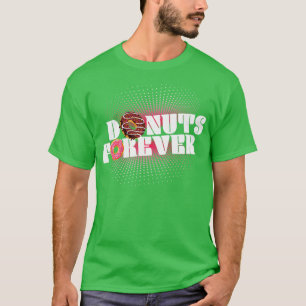 Donuts Forever Donut Lover Sweet Foods T-Shirt