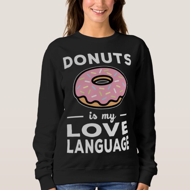 Donuts Is My Love Language  Doughnut Pun Sweatshirt (Vorderseite)