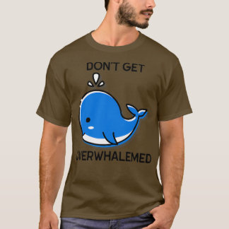 Donx27t bekommt überwältigende Funny Whale Pun T-Shirt