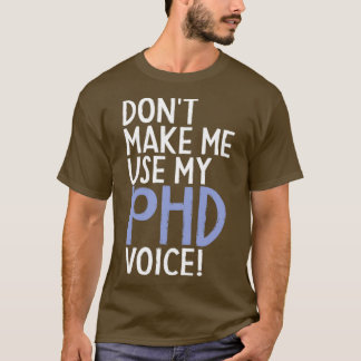 Donx27t bringt mich dazu, meinen Doktortitel zu ve T-Shirt