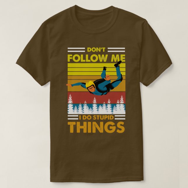 Donx27t folgen mir Ich mache dumme Sachen skydivin T-Shirt (Design vorne)