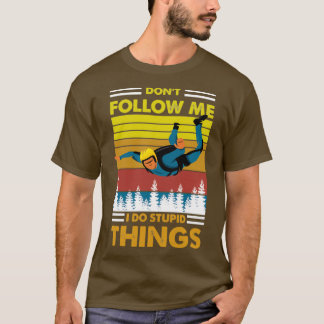 Donx27t folgen mir Ich mache dumme Sachen skydivin T-Shirt