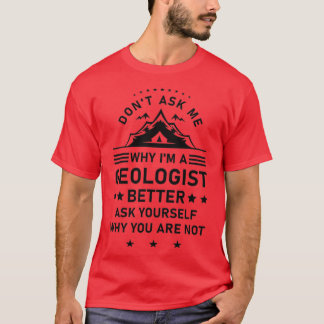 Donx27t Fragte mir, warum Ix27m ein Geologe besser T-Shirt