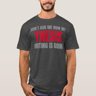Donx27t fragte über meine Thesis 1 T-Shirt
