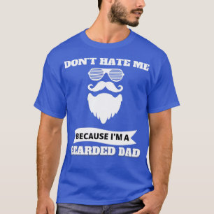 Donx27t hassen, weil ich bärtige Vater 1 bin T-Shirt
