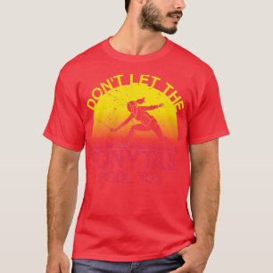 Donx27t Lasse den Ponyschwanz-Narr, den du Braid F T-Shirt