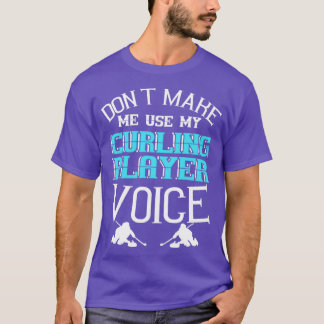 Donx27t lässt mich meine Curling Player-Stimme ver T-Shirt