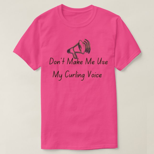 Donx27t lässt mich meine Curling-Stimme verwenden  T-Shirt (Design vorne)