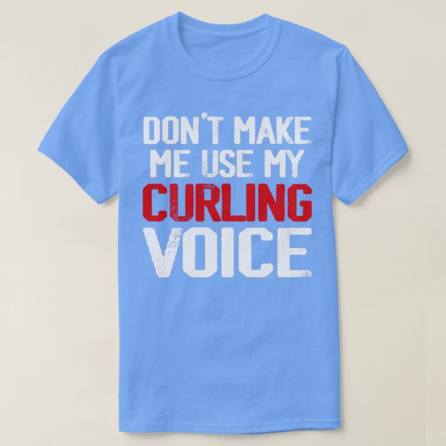 Donx27t lässt mich meine Curling-Stimme verwenden  T-Shirt (Design vorne)