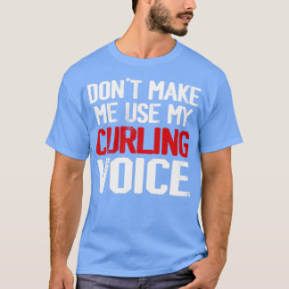 Donx27t lässt mich meine Curling-Stimme verwenden  T-Shirt