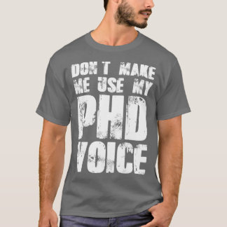 Donx27t lässt mich meine PHD-Stimme 19 verwenden T-Shirt