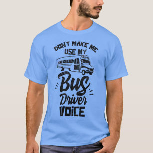 Donx27t lässt mich meinen Busfahrer Voice 7 benutz T-Shirt