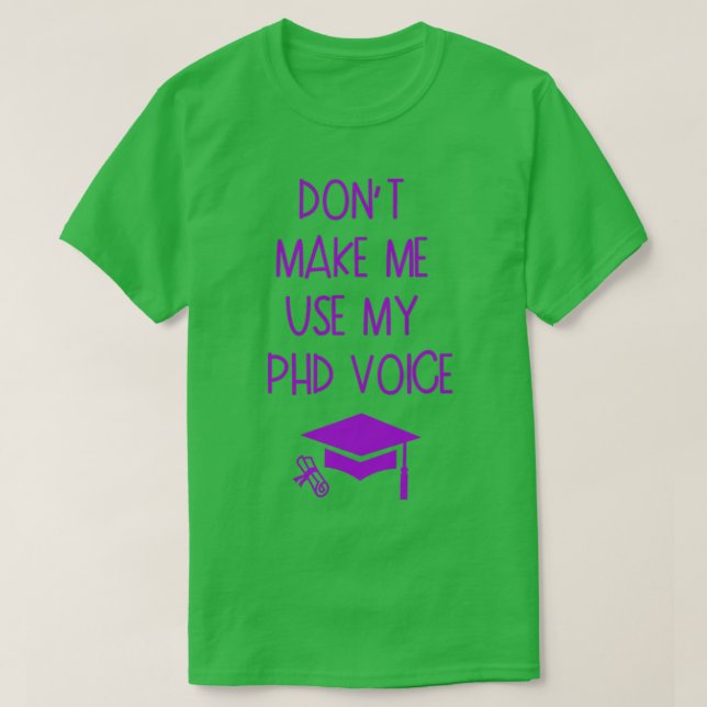 Donx27t lässt mich meinen PHD Voice Abschluss Gesc T-Shirt (Design vorne)