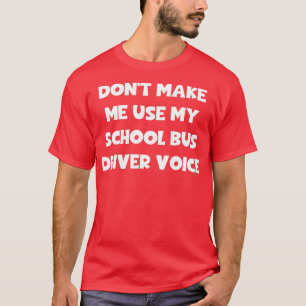 Donx27t lässt mich meinen Schulbusfahrer Voice 2 b T-Shirt
