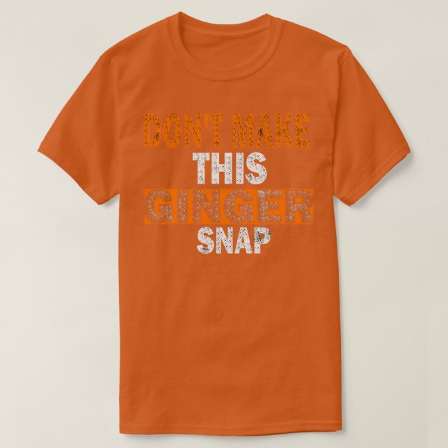 Donx27t macht diesen Ingwer T-Shirt (Design vorne)