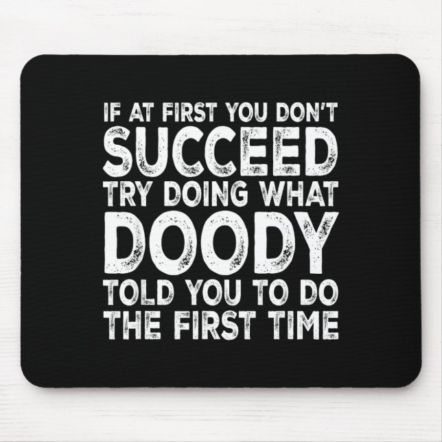 Doody - If At First You Don't Succeed Try Doing Wh Mousepad (Vorne)