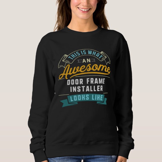 Door Frame Installer  Awesome Job Work Sweatshirt (Vorderseite)