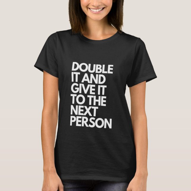 Doppel und geben Sie es der nächsten Person T-Shirt (Vorderseite)