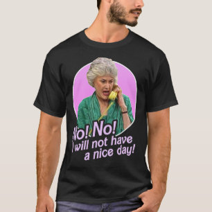Dorothy Zbornak nein, ich werde keinen schönen Tag T-Shirt