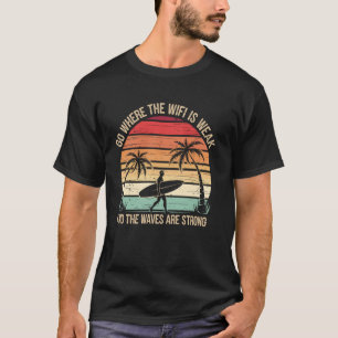 Dort gehen, wo das WLAN schwach ist Lustiges Surfe T-Shirt