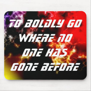 Dort mutig hinzugehen, wo noch niemand zuvor war mousepad