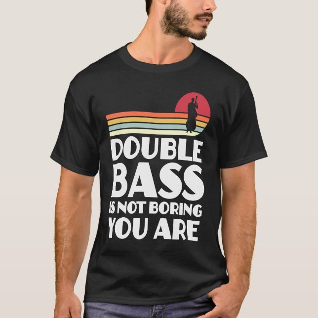 double bass is not boring you are double basses T-Shirt (Vorderseite)
