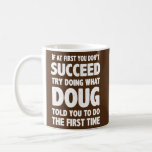 Doug Personalisiert Name Birthday Gift Funny Kaffeetasse<br><div class="desc">Doug Personalisierter Name Geburtstag Geschenk Funny Christmas Joke Geschenk. Perfektes Geschenk für Ihren Vater,  Mama,  Papa,  Männer,  Frauen,  Freunde und Familienmitglieder am Erntedank Tag,  Weihnachten,  Muttertag,  Vatertag,  4. Juli,  1776 Unabhängiger Tag,  Veteranen Tag,  Halloween,  Patrick's Day</div>