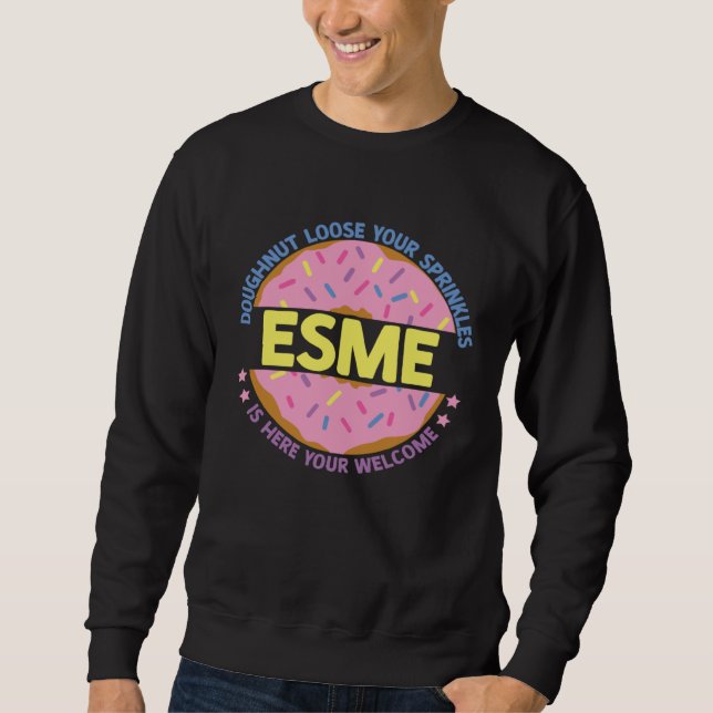 Doughnut Loose Your Sprinkles Esme Is Here Your We Sweatshirt (Vorderseite)