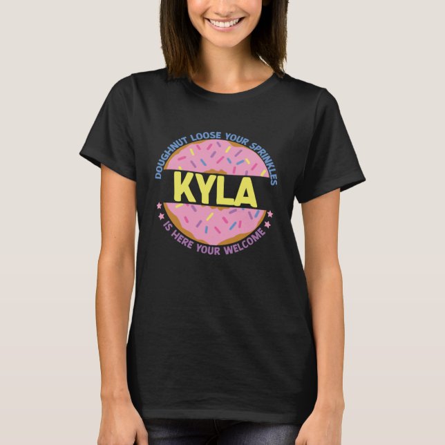 Doughnut Loose Your Sprinkles Kyla Is Here Your We T-Shirt (Vorderseite)