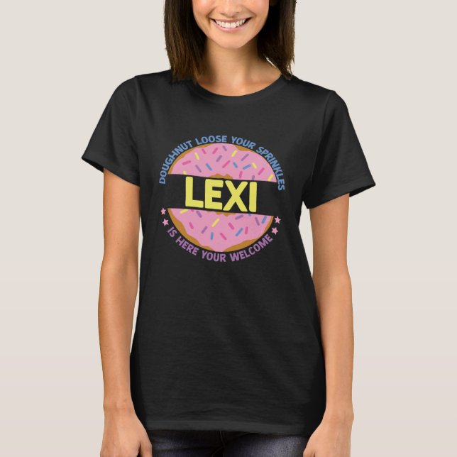 Doughnut Loose Your Sprinkles Lexi Is Here Your We T-Shirt (Vorderseite)