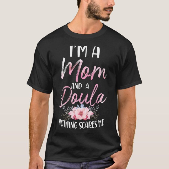 Doula Birth Worker Mom I'm A Mom And A Doula Nothi T-Shirt (Vorderseite)