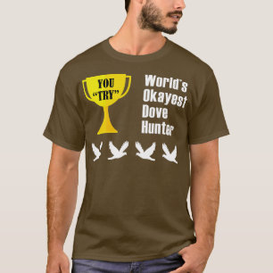 Dove Junting Gift Funny Okest Hunter T-Shirt