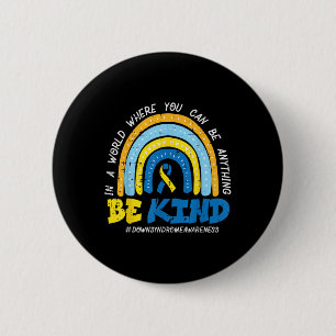 Down Syndrome Awareness BE Kind Rainbow T21 Women Button