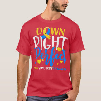Down Syndrome Awareness Down Right Perfect781 T-Shirt