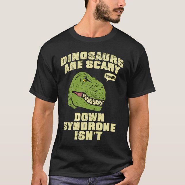 Down Syndrome Dinosaurs are Scary Down Syndrom isn T-Shirt (Vorderseite)