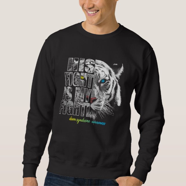 Down Syndrome Trisomy 21 Awareness His Fight Is My Sweatshirt (Vorderseite)