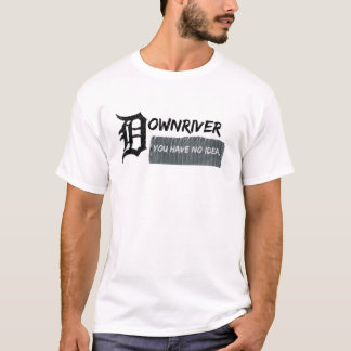 Downriver - Sie haben keine Ahnung T-Shirt