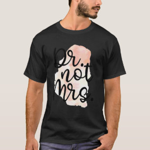 Dr. nicht Mrs. Promotion zum Doktor Abschluss T-Shirt