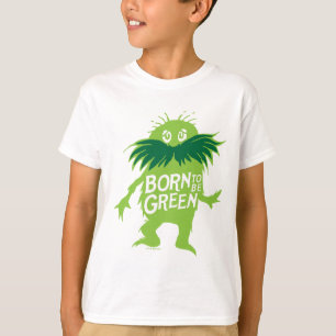Dr. Seuss Lorax - Geboren grün sein T-Shirt