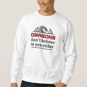 Drache glauben auch nicht an dich sweatshirt