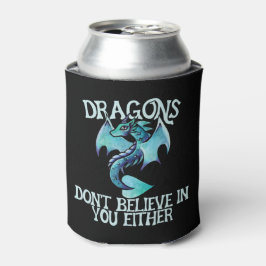 Drachen glauben auch nicht an dich dosenkühler