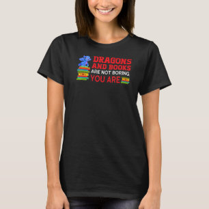 Drachen und Bücher sind nicht langweilig, Sie sind T-Shirt