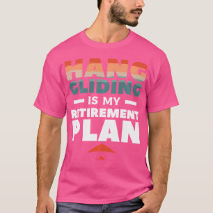 Drachenfliegen ist mein Rentenplan Gleiter Gleiter T-Shirt
