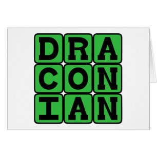 Draconisch, übermäßig hart und streng