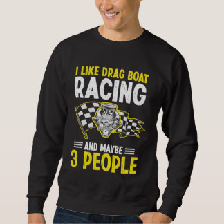 Drag Boat Driver Quote for Speedboat Racing and Dr Sweatshirt