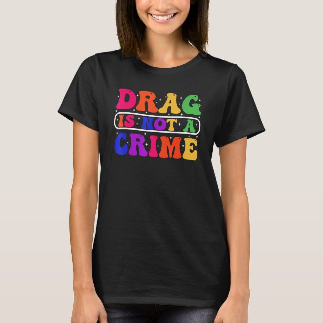 Drag Is Not A Crime Equality Drag Queen 1 T-Shirt (Vorderseite)