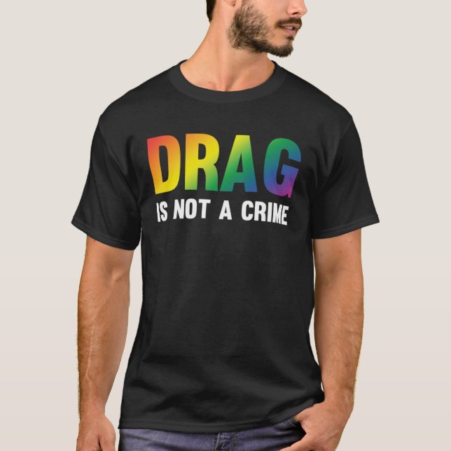 Drag Is Not A Crime Support Drag Rights Drag Queen T-Shirt (Vorderseite)